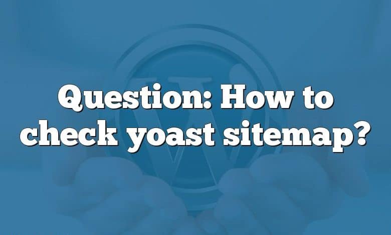 Question: How to check yoast sitemap?