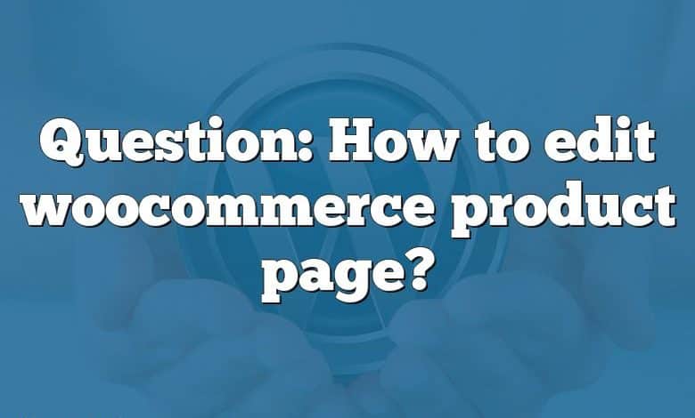 Question: How to edit woocommerce product page?