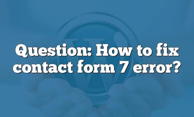 Question: How to fix contact form 7 error?