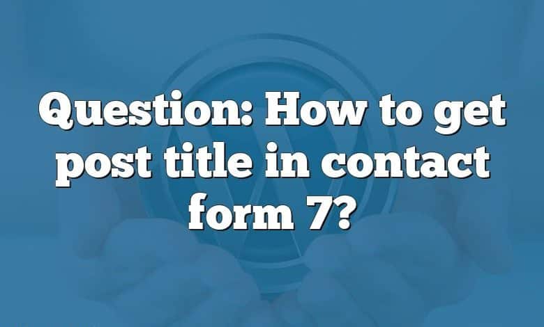 Question: How to get post title in contact form 7?