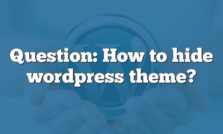 Question: How to hide wordpress theme?