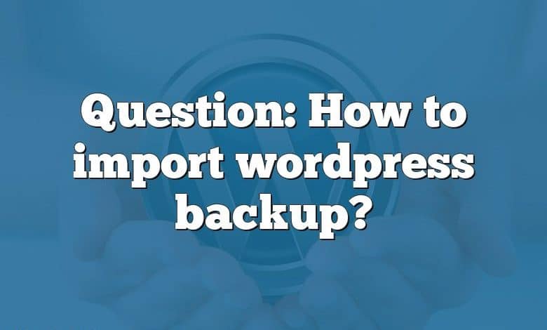 Question: How to import wordpress backup?