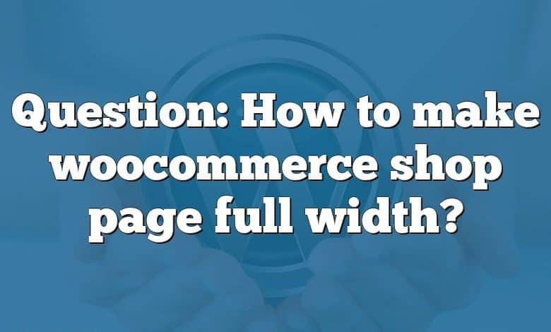 Question: How to make woocommerce shop page full width?