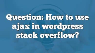 Question: How to use ajax in wordpress stack overflow?