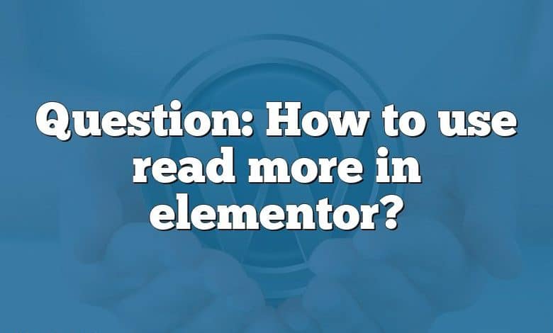 Question: How to use read more in elementor?