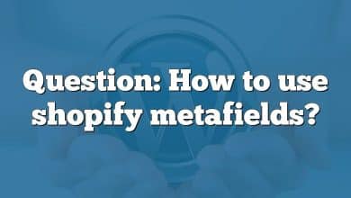 Question: How to use shopify metafields?