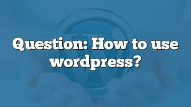 Question: How to use wordpress?