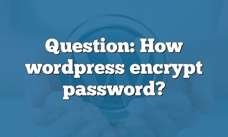 Question: How wordpress encrypt password?