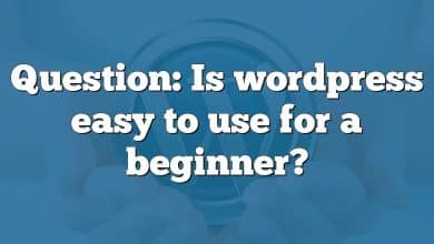 Question: Is wordpress easy to use for a beginner?