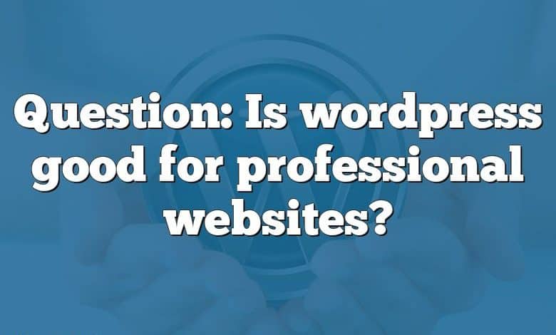 Question: Is wordpress good for professional websites?