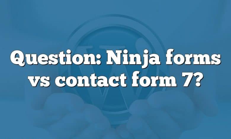 Question: Ninja forms vs contact form 7?