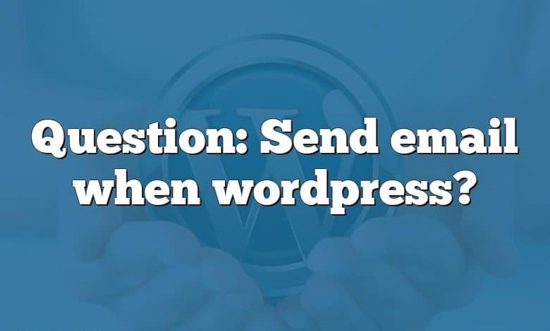 Question: Send email when wordpress?