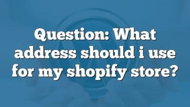 Question: What address should i use for my shopify store?