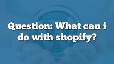 Question: What can i do with shopify?