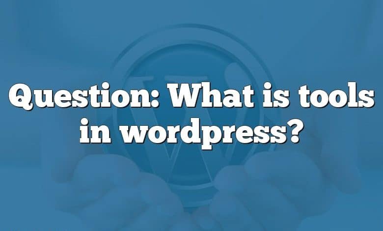 Question: What is tools in wordpress?