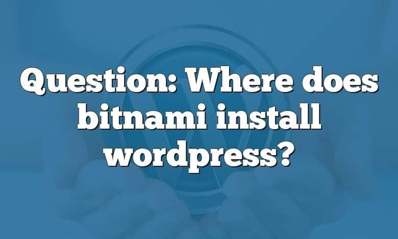 Question: Where does bitnami install wordpress?