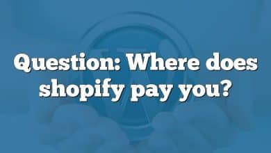 Question: Where does shopify pay you?