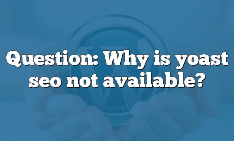 Question: Why is yoast seo not available?