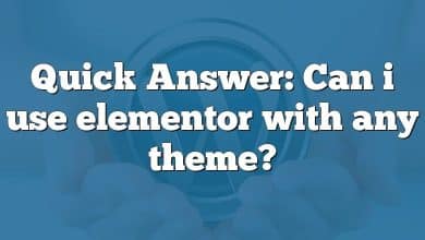 Quick Answer: Can i use elementor with any theme?