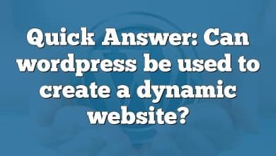 Quick Answer: Can wordpress be used to create a dynamic website?