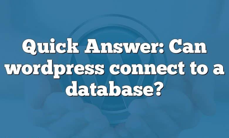 Quick Answer: Can wordpress connect to a database?