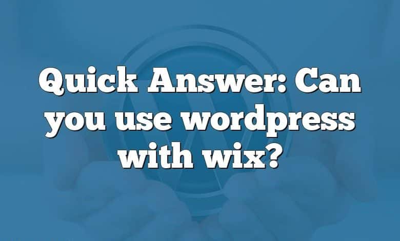 quick-answer-can-you-use-wordpress-with-wix