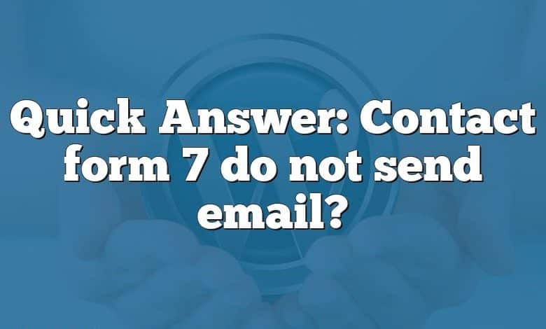 Quick Answer: Contact form 7 do not send email?