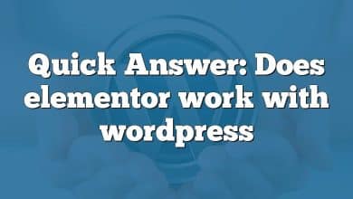 Quick Answer: Does elementor work with wordpress