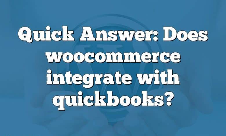 Quick Answer: Does woocommerce integrate with quickbooks?