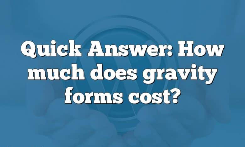 Quick Answer: How much does gravity forms cost?