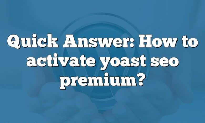 Quick Answer: How to activate yoast seo premium?