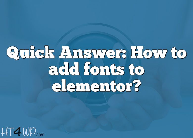 quick-answer-how-to-add-fonts-to-elementor