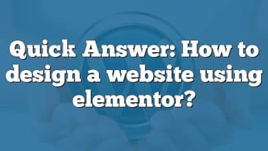 Quick Answer: How to design a website using elementor?