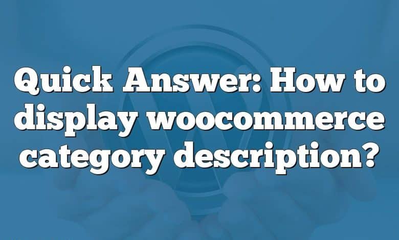 Quick Answer: How to display woocommerce category description?