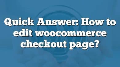 Quick Answer: How to edit woocommerce checkout page?