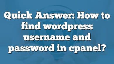 Quick Answer: How to find wordpress username and password in cpanel?