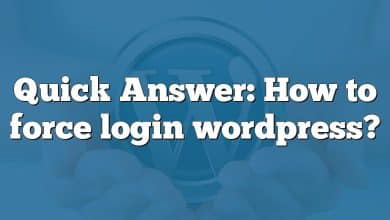 Quick Answer: How to force login wordpress?