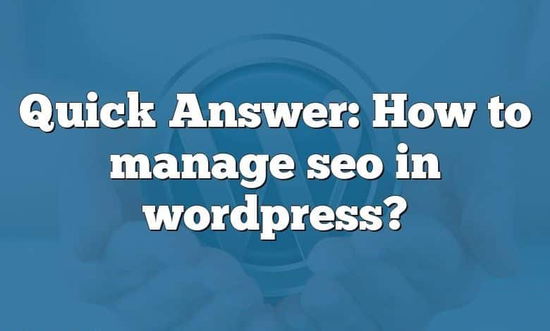 Quick Answer: How to manage seo in wordpress?