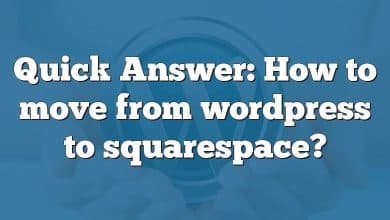 Quick Answer: How to move from wordpress to squarespace?