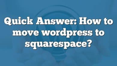 Quick Answer: How to move wordpress to squarespace?