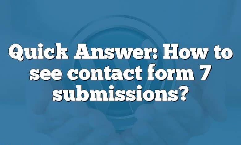 Quick Answer: How to see contact form 7 submissions?