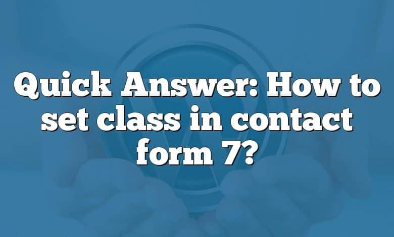 Quick Answer: How to set class in contact form 7?