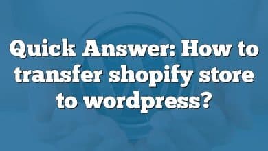 Quick Answer: How to transfer shopify store to wordpress?