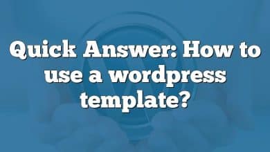 Quick Answer: How to use a wordpress template?