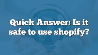 Quick Answer: Is it safe to use shopify?