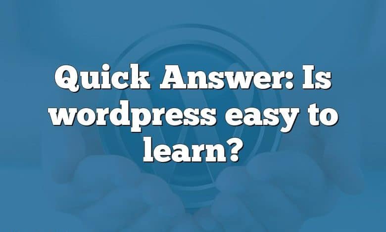 Quick Answer: Is wordpress easy to learn?