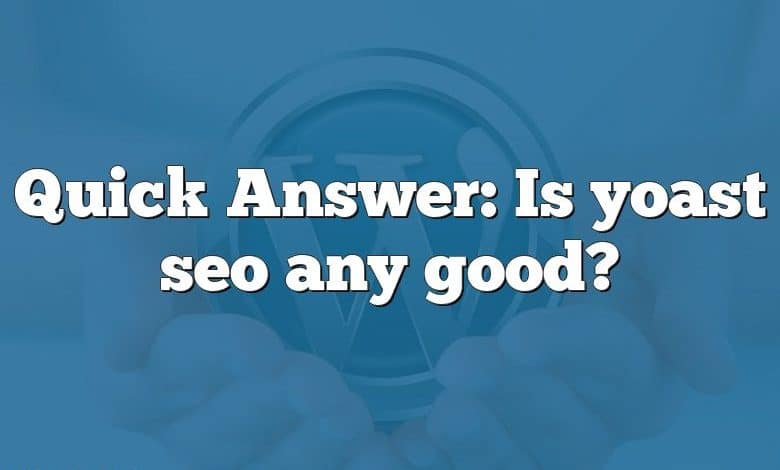 Quick Answer: Is yoast seo any good?