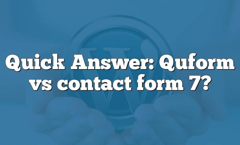 Quick Answer: Quform vs contact form 7?