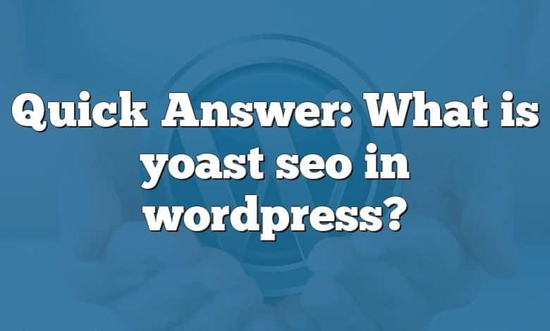 Quick Answer: What is yoast seo in wordpress?