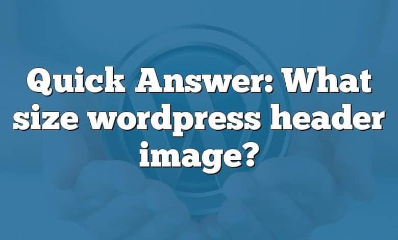 Quick Answer: What size wordpress header image?